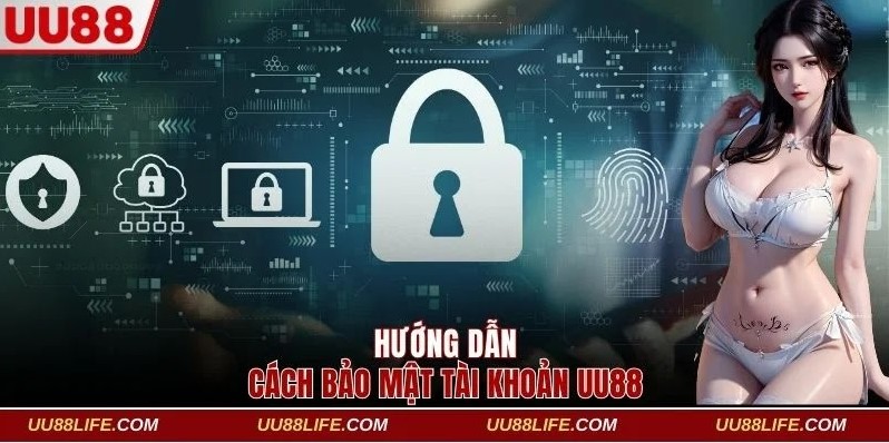 Hướng dẫn cách bảo mật tài khoản UU88